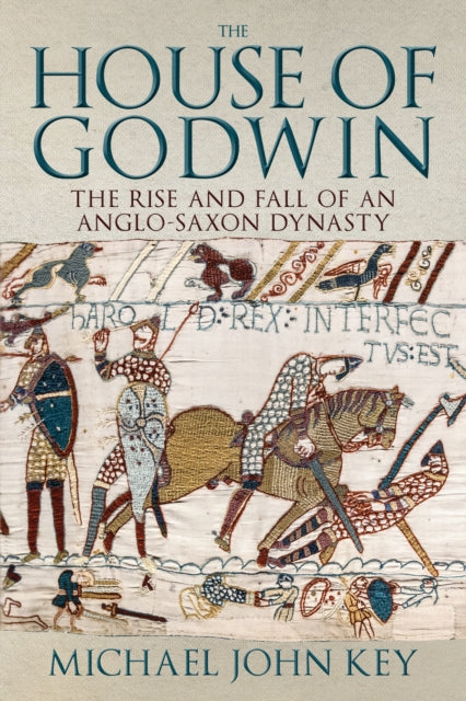 The House of Godwin - The Rise and Fall of an Anglo-Saxon Dynasty