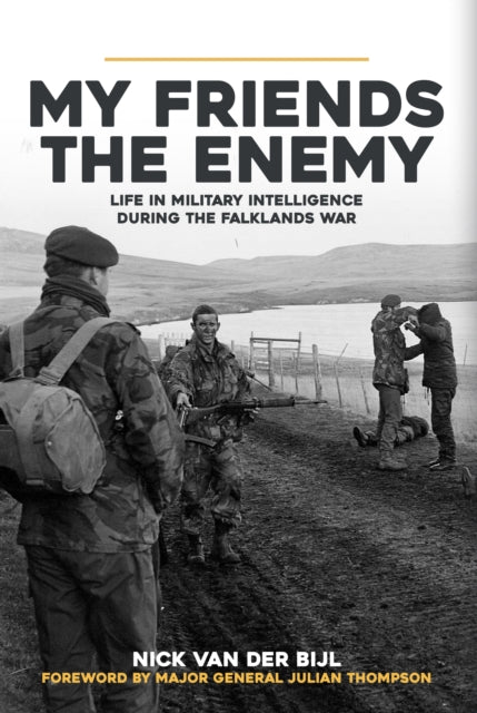 My Friends, The Enemy - Life in Military Intelligence During the Falklands War