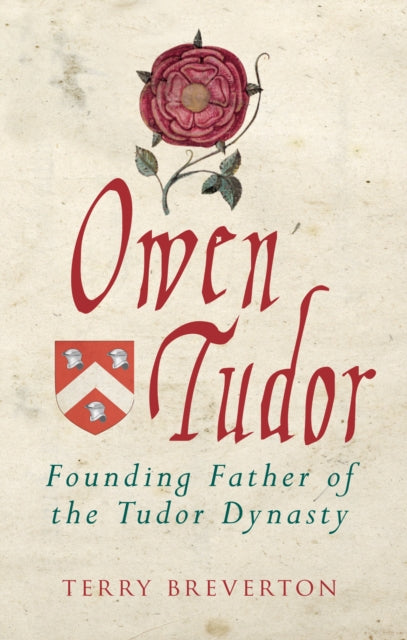 Owen Tudor - Founding Father of the Tudor Dynasty