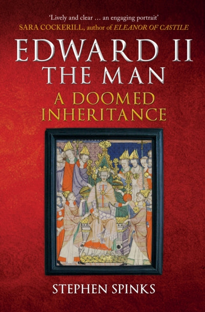 Edward II the Man - A Doomed Inheritance