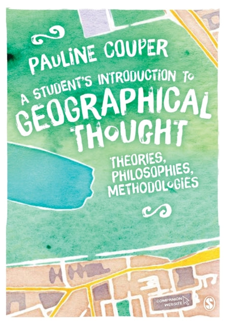 A Student's Introduction to Geographical Thought: Theories, Philosophies, Methodologies