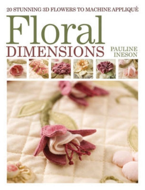 Floral Dimensions: Quilt 3D Flowers with Your Machine