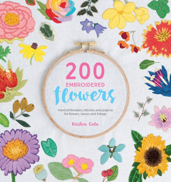 200 Embroidered Flowers - Hand embroidery stitches and projects for flowers, leaves and foliage