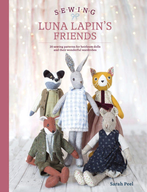 Sewing Luna Lapin's Friends - Over 20 sewing patterns for heirloom dolls and their exquisite handmade clothing