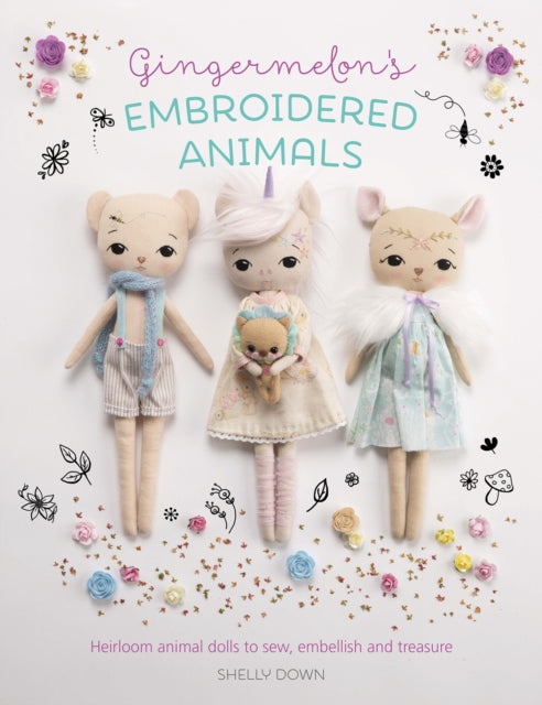 Gingermelon's Embroidered Animals - Heirloom animal dolls to sew, embellish and treasure