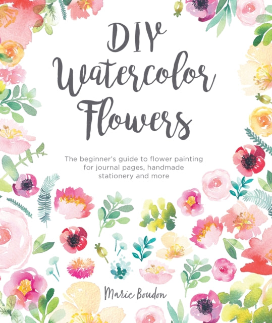 DIY Watercolor Flowers - The beginner's guide to flower painting for journal pages, handmade stationery and more