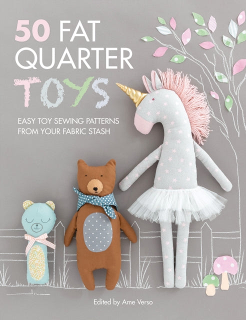 50 FAT QUARTER TOYS: EASY TOY SEWING PATTERNS FROM