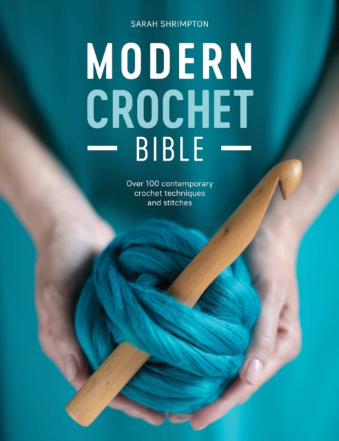 MODERN CROCHET BIBLE: OVER 100 CONTEMPORARY CROCHE