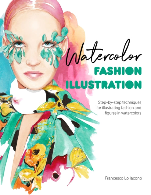 Watercolor Fashion Illustration - Step-by-step techniques for illustrating fashion and figures in watercolors