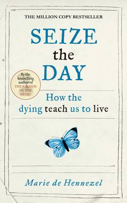 Seize the Day: How the Dying Teach Us to Live