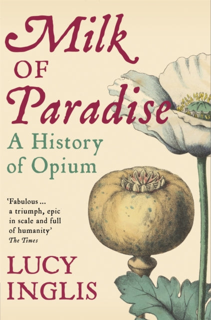 Milk of Paradise - A History of Opium