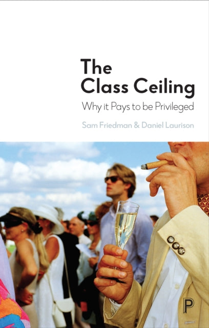 The class ceiling - Why it pays to be privileged