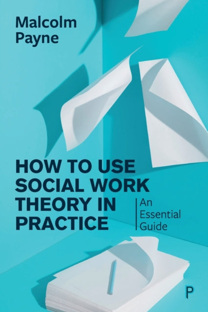 How to Use Social Work Theory in Practice - An Essential Guide