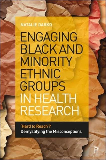 Engaging Black and Minority Ethnic Groups in Health Research - 'Hard to Reach'? Demystifying the Misconceptions