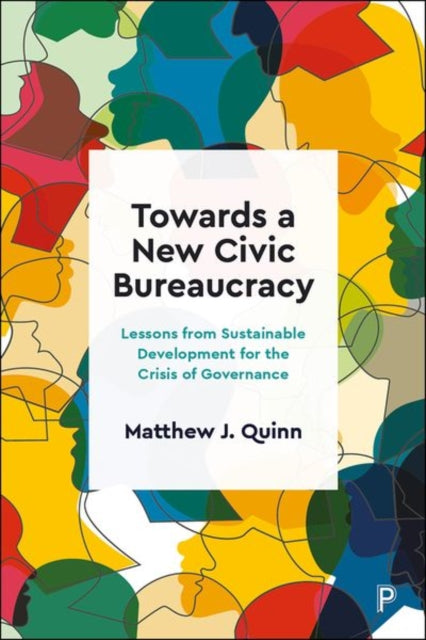Towards a New Civic Bureaucracy - Lessons from Sustainable Development for the Crisis of Governance