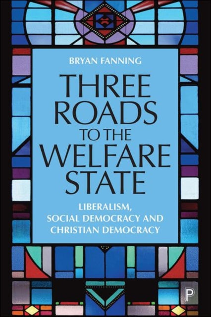 Three Roads to the Welfare State - Liberalism, Social Democracy and Christian Democracy