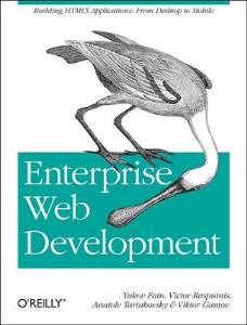 Enterprise Web Development: Building HTML5 Applications: From Desktop to Mobile