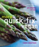 More Quick-Fix Vegan: Simple, Delicious Recipes in 30 Minutes or Less