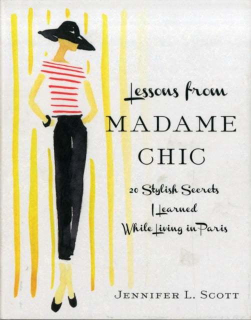 Lessons From Madame Chic: 20 Stylish Secrets I Learned While Living in Paris