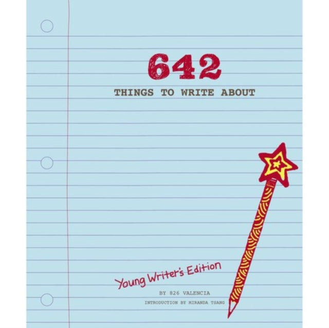 642 Things to Write About: Young Writers' Edition