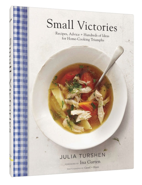 Small Victories: Recipes, Advice + Hundreds of Ideas for Home-Cooking Triumphs