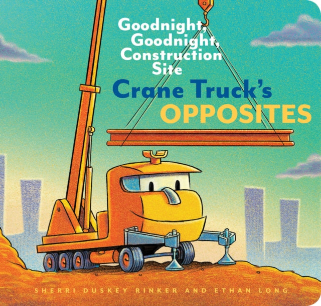 Crane Truck's Opposites - Goodnight, Goodnight, Construction Site