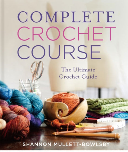 Complete Crochet Course - The Ultimate Crochet Guide