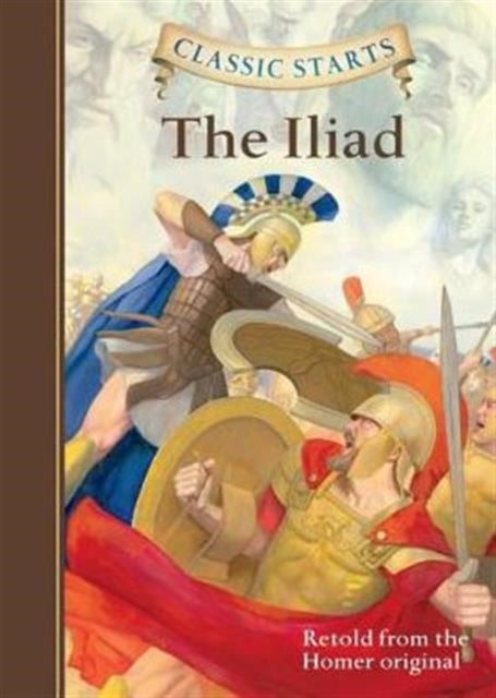 Classic StartsĂŻÂżÂ˝ : The Iliad