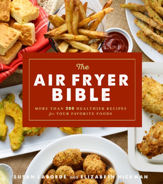 The Air Fryer Bible: More Than 200 Healthier Recipes for Favorite Dishes and Special Treats