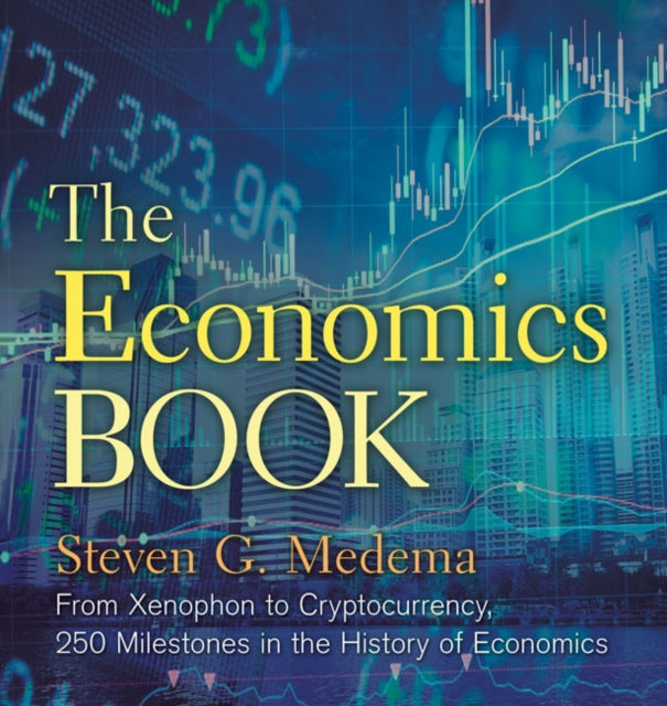 The Economics Book - From Xenophon to Cryptocurrency, 250 Milestones in the History of Economics