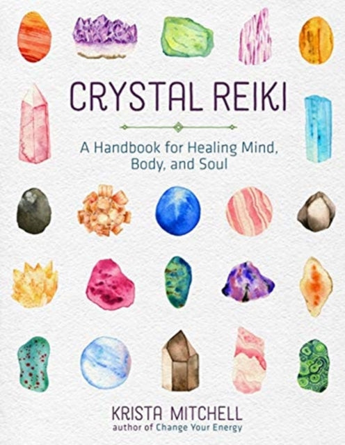 Crystal Reiki - A Handbook for Healing Mind, Body, and Soul