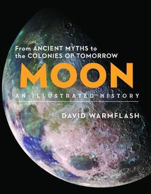 Moon:An Illustrated History - From Ancient Myths to the Colonies of Tomorrow