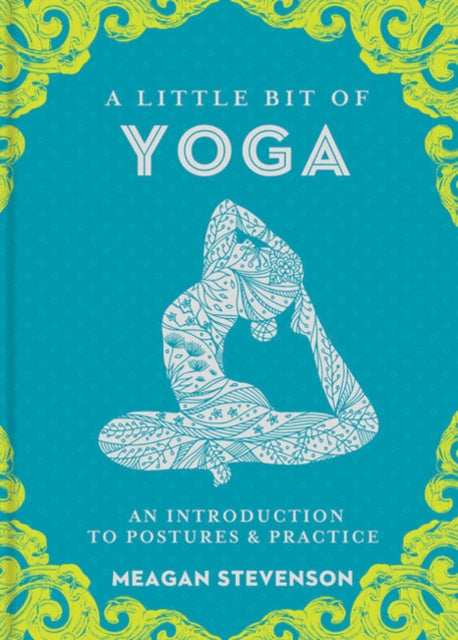 A Little Bit of Yoga - An Introduction to Postures and Practice