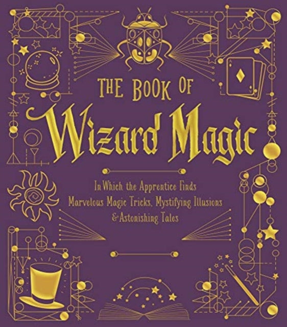 The Book of Wizard Magic - In Which the Apprentice Finds Marvelous Magic Tricks, Mystifying Illusions & Astonishing Tales
