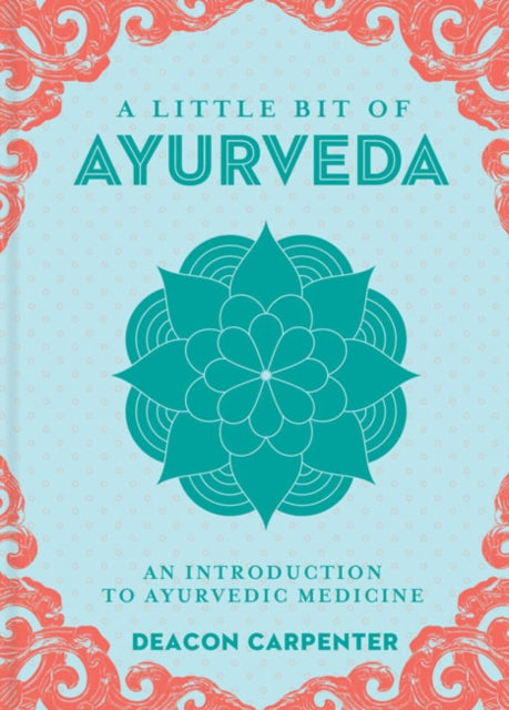 Little Bit of Ayurveda, A - An Introduction to Ayurvedic Medicine