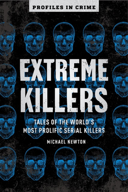 Extreme Killers - Tales of the World's Most Prolific Serial Killers