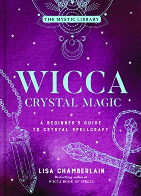 Wicca Crystal Magic, Volume 4 - A Beginner's Guide to Crystal Spellcraft
