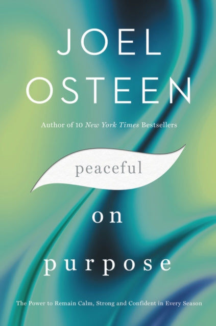 Peaceful on Purpose : The Power to Remain Calm, Strong, and Confident in Every Season