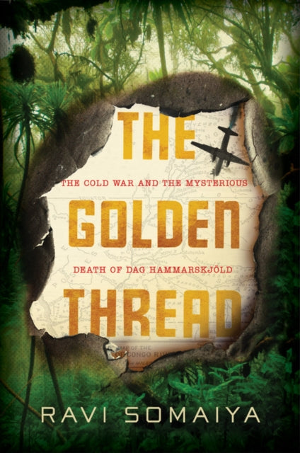 The Golden Thread - The Cold War and the Mysterious Death of Dag Hammarskj ld
