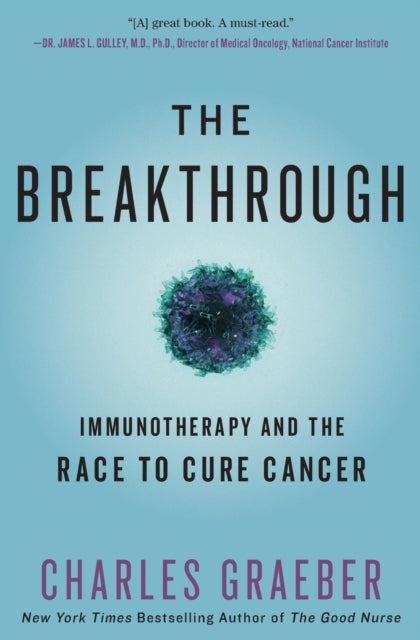 The Breakthrough : Immunotherapy and the Race to Cure Cancer