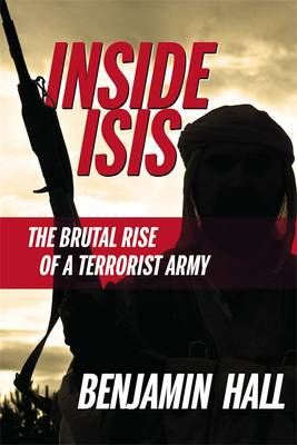 Inside ISIS - The Brutal Rise of a Terrorist Army