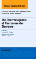 The Electrodiagnosis of Neuromuscular Disorders, an Issue of Physical Medicine and Rehabilitation Clinics