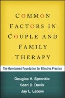 Common Factors in Couple and Family Therapy: The Overlooked Foundation for Effective Practice