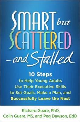 Smart but Scattered--and Stalled - 10 Steps to Help Young Adults Use Their Executive Skills to Successfully Leave the Nest
