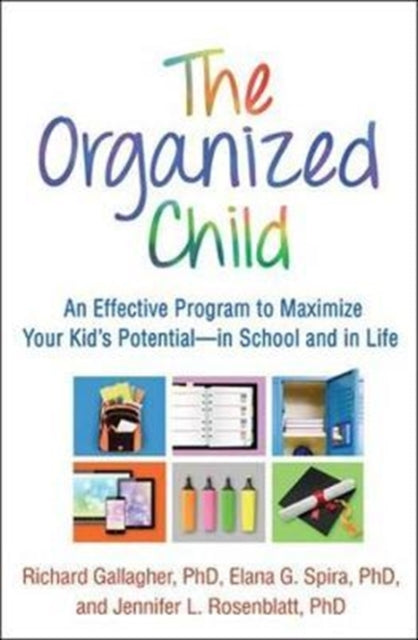 The Organized Child - An Effective Program to Maximize Your Kid's Potential--in School and in Life