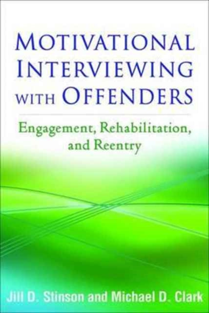 Motivational Interviewing with Offenders: Engagement, Rehabilitation, and Reentry