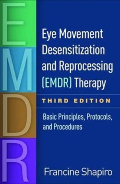 Eye Movement Desensitization and Reprocessing (EMDR) Therapy, Third Edition - Basic Principles, Protocols, and Procedures