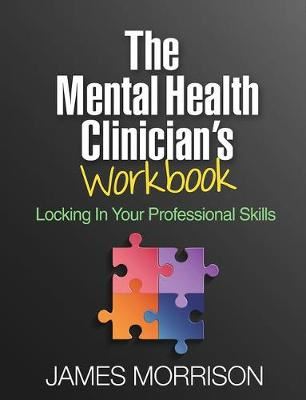 The Mental Health Clinician's Workbook - Locking In Your Professional Skills