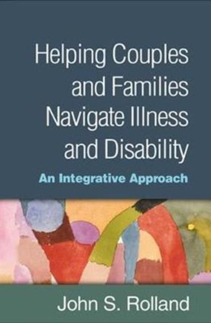 Helping Couples and Families Navigate Illness and Disability - An Integrated Approach