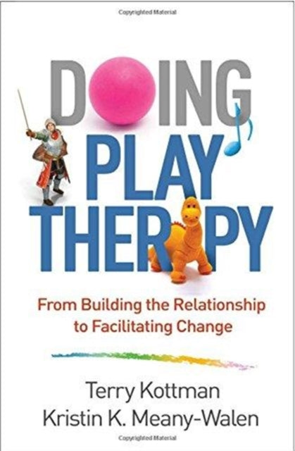 Doing Play Therapy - From Building the Relationship to Facilitating Change